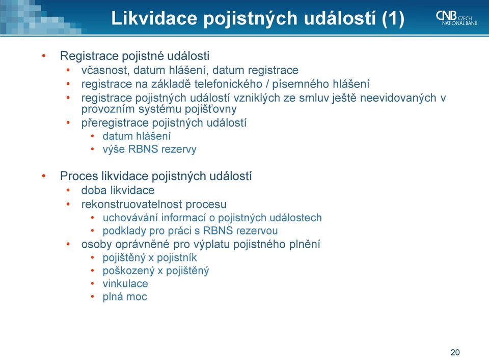 událostí datum hlášení výše RBNS rezervy Proces likvidace pojistných událostí doba likvidace rekonstruovatelnost procesu uchovávání informací o