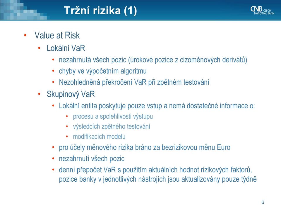 spolehlivosti výstupu výsledcích zpětného testování modifikacích modelu pro účely měnového rizika bráno za bezrizikovou měnu Euro nezahrnutí