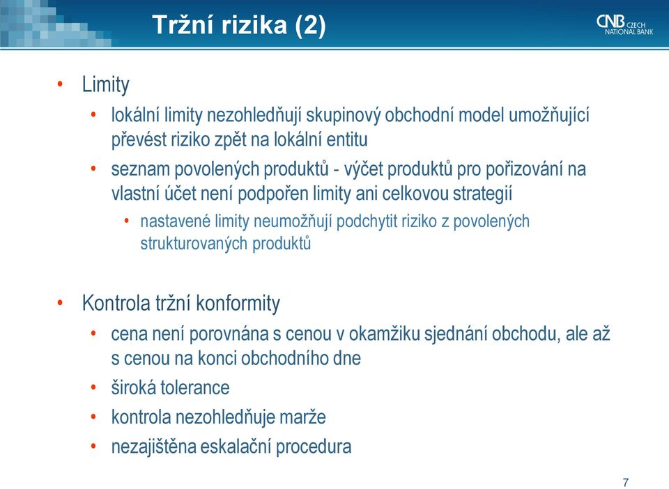 limity neumožňují podchytit riziko z povolených strukturovaných produktů Kontrola tržní konformity cena není porovnána s cenou v