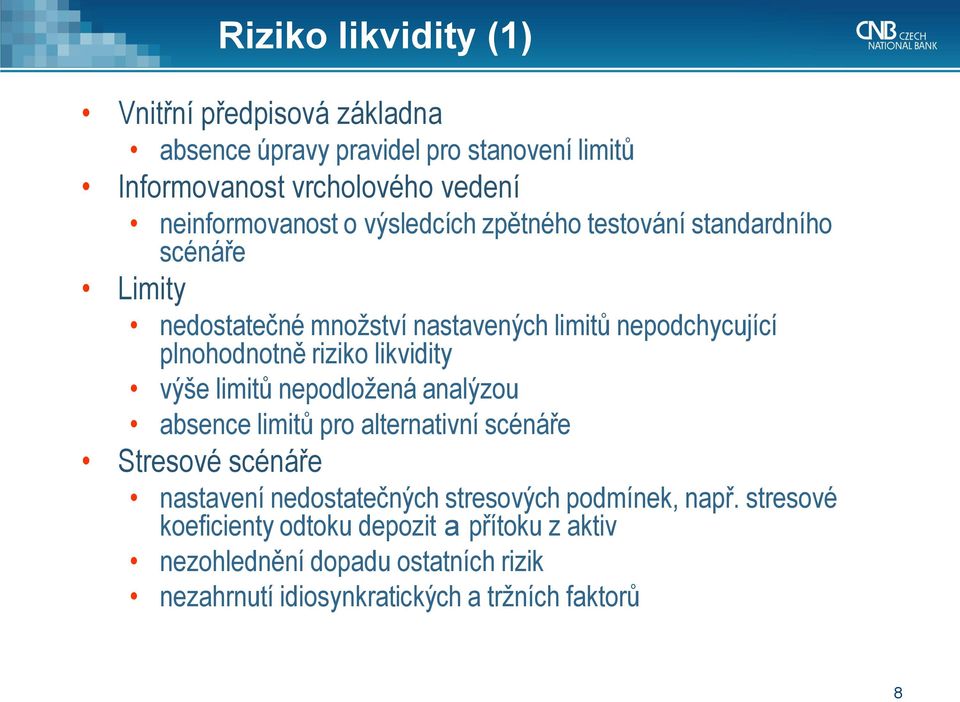 likvidity výše limitů nepodložená analýzou absence limitů pro alternativní scénáře Stresové scénáře nastavení nedostatečných stresových