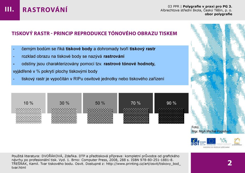 rozklad obrazu na tiskové body se nazývá - odstíny jsou charakterizovány pomocí tzv.