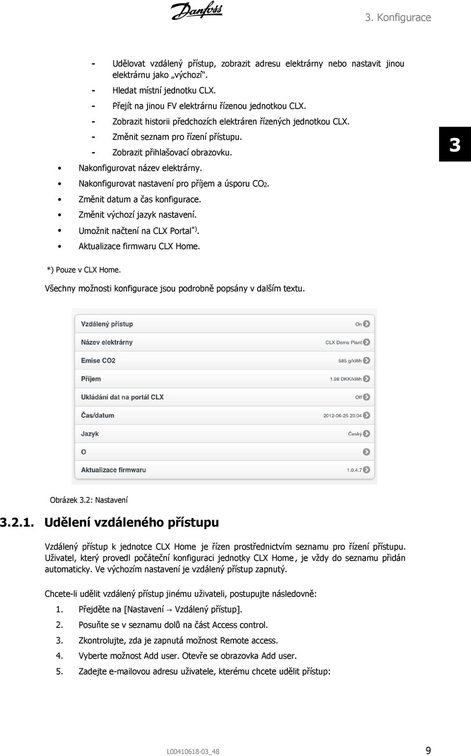 Nakonfigurovat nastavení pro příjem a úsporu CO2. Změnit datum a čas konfigurace. Změnit výchozí jazyk nastavení. Umožnit načtení na CLX Portal *). Aktualizace firmwaru CLX Home.