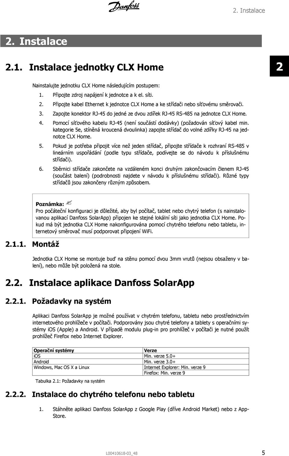 kategorie 5e, stíněná kroucená dvoulinka) zapojte střídač do volné zdířky RJ-45 na jednotce CLX Home. 5. Pokud je potřeba připojit více než jeden střídač, připojte střídače k rozhraní RS-485 v lineárním uspořádání (podle typu střídače, podívejte se do návodu k příslušnému střídači).