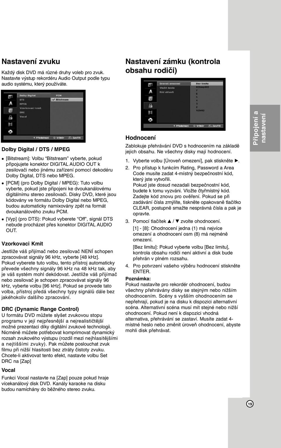 dekodéru Dolby Digital, DTS nebo MPEG. [PCM] (pro Dolby Digital / MPEG): Tuto volbu vyberte, pokud jste připojeni ke dvoukanálovému digitálnímu stereo zesilovači.