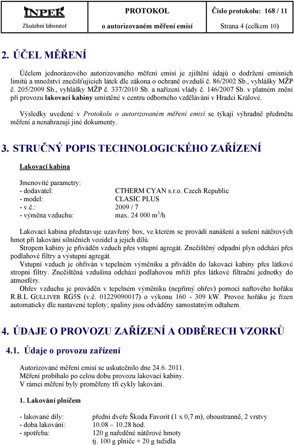 205/2009 Sb., vyhlášky MŽP č. 337/2010 Sb. a nařízení vlády č. 146/2007 Sb. v platném znění při provozu lakovací kabiny umístěné v centru odborného vzdělávání v Hradci Králové.