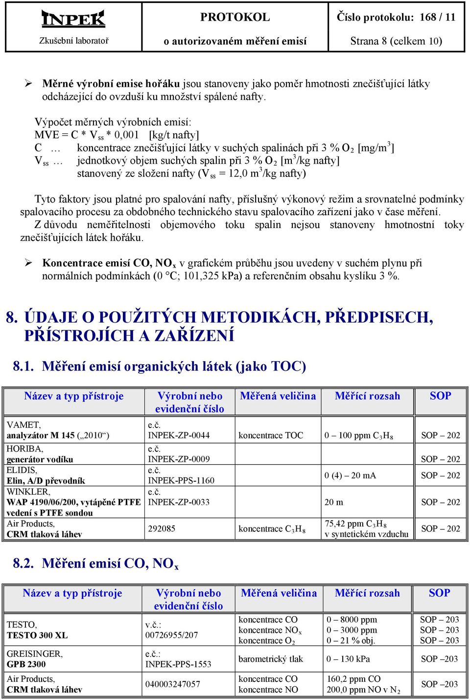 /kg nafty] stanovený ze složení nafty (V ss = 12,0 m 3 /kg nafty) Tyto faktory jsou platné pro spalování nafty, příslušný výkonový režim a srovnatelné podmínky spalovacího procesu za obdobného