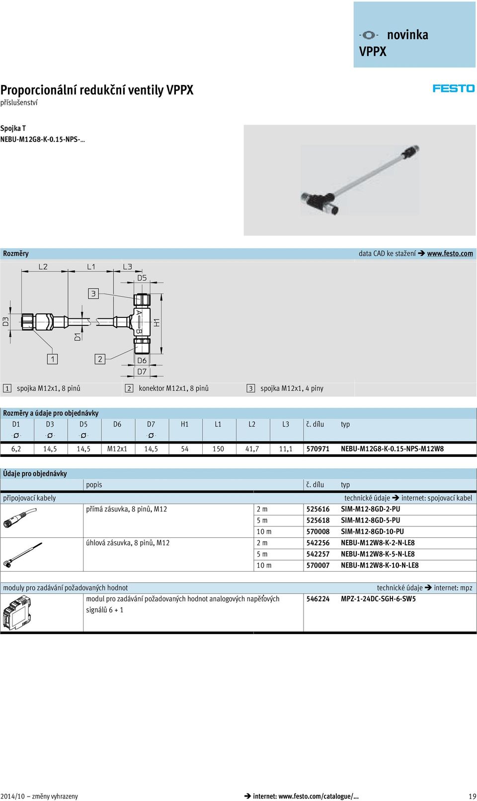 dílu typ 6,2 14,5 14,5 M12x1 14,5 54 150 41,7 11,1 570971 NEBU-M12G8-K-0.15-NPS-M12W8 Údaje pro objednávky připojovací kabely popis č.