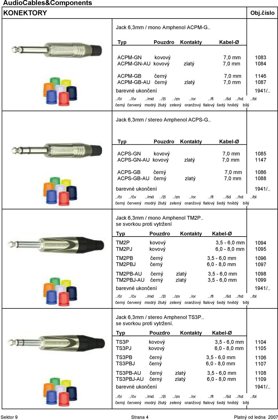 ./zn../or../fl../šd../hd../bl 0erný 0ervený modrý žlutý zelený oranžový fialový šedý hn4dý bílý Jack 6,3mm / stereo Amphenol ACPS-G.