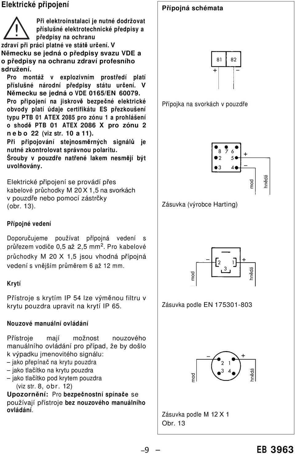 V Německu se jedná o VDE 0165/EN 60079.