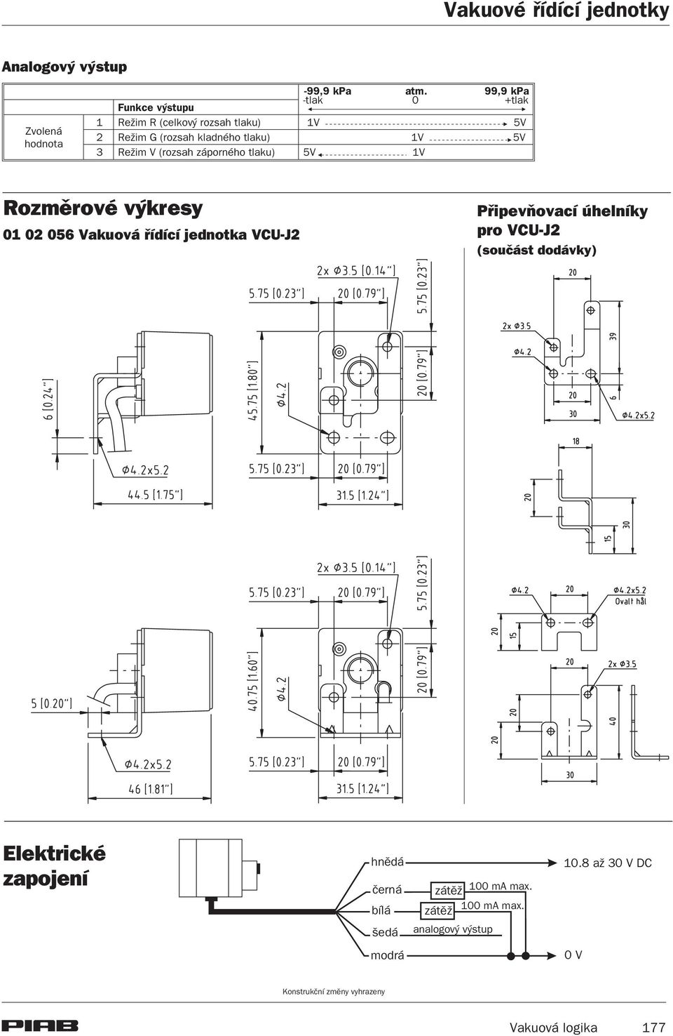 Re im V (rozsah záporného tlaku) 5V 1V Rozmìrové výkresy 01 02 056 Vakuová øídící jednotka VCU-J2 Pøipevòovací