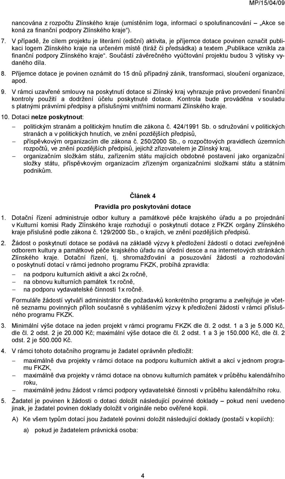 finanční podpory Zlínského kraje. Součástí závěrečného vyúčtování projektu budou 3 výtisky vydaného díla. 8.