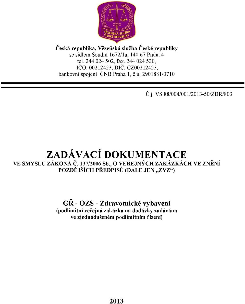 ní ČNB Praha 1, č.ú. 2901881/0710 Č.j. VS 88/004/001/2013-50/ZDR/803 ZADÁVACÍ DOKUMENTACE VE SMYSLU ZÁKONA Č. 137/2006 Sb.