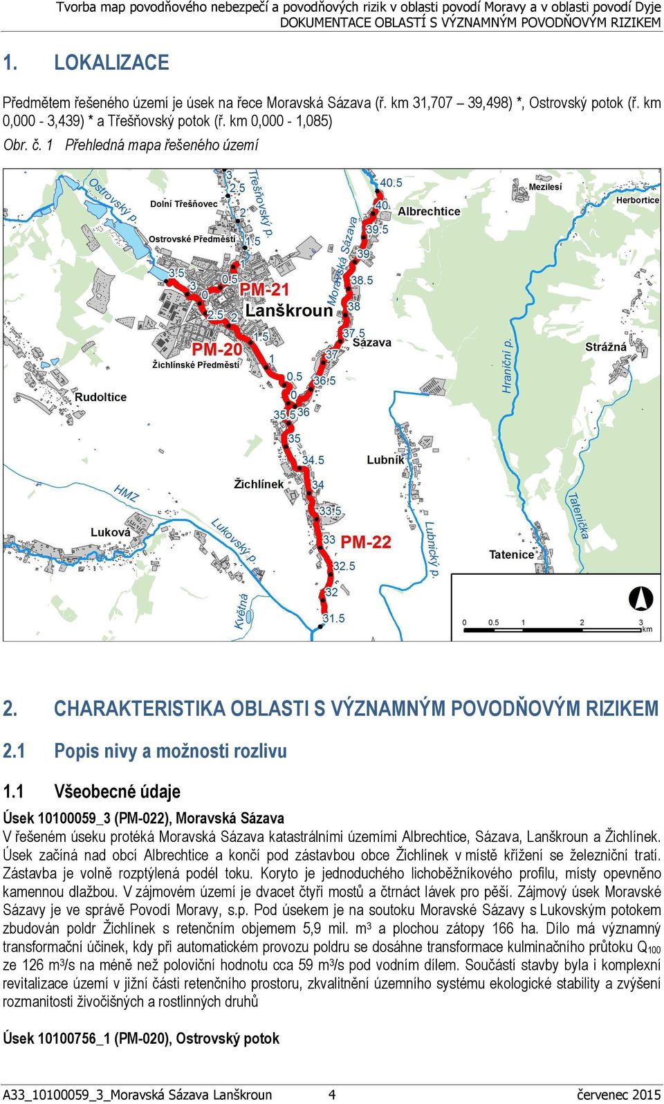 1 Všeobecné údaje Úsek 10100059_3 (PM-022), Moravská Sázava V řešeném úseku protéká Moravská Sázava katastrálními územími Albrechtice, Sázava, Lanškroun a Žichlínek.