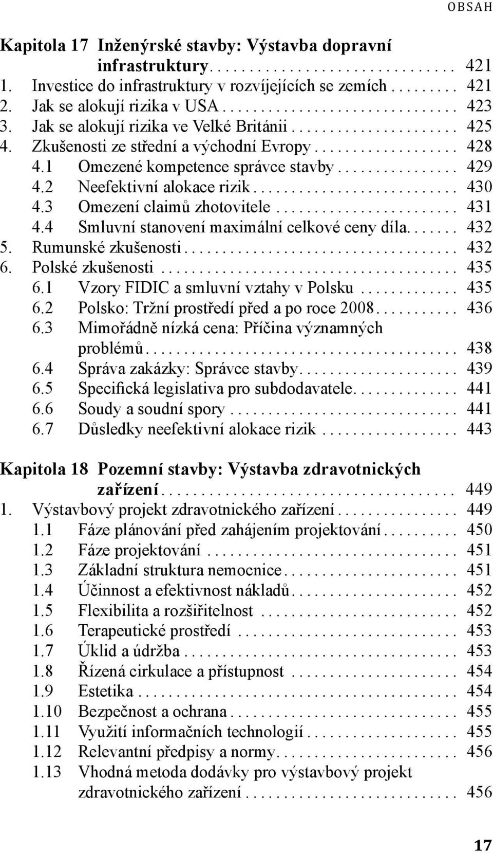 3 Omezení claimů zhotovitele... 431 4.4 Smluvní stanovení maximální celkové ceny díla... 432 5. Rumunské zkušenosti... 432 6. Polské zkušenosti... 435 6.1 Vzory FIDIC a smluvní vztahy v Polsku... 435 6.2 Polsko: Tržní prostředí před a po roce 2008.