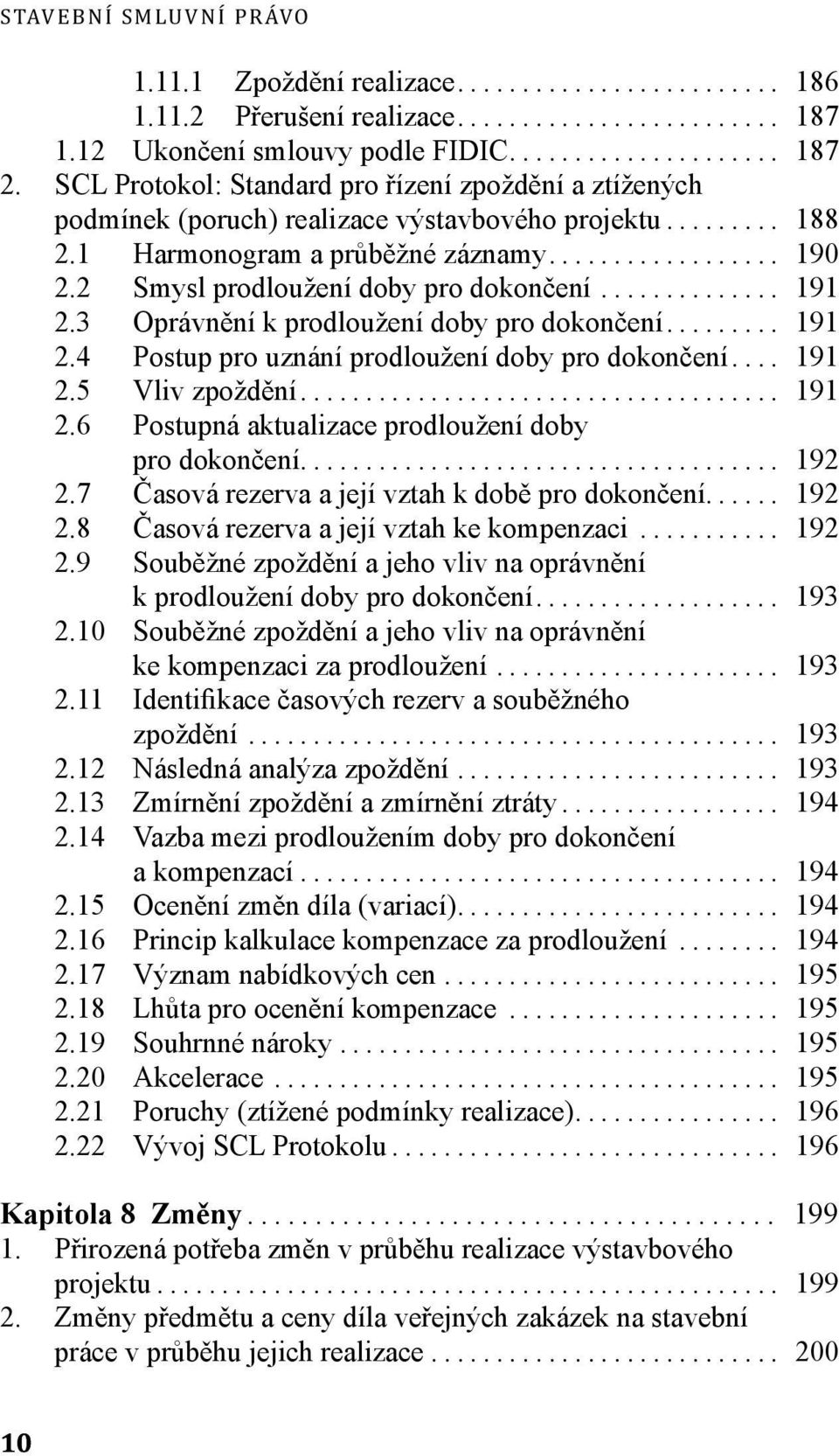 .. 191 2.3 Oprávnění k prodloužení doby pro dokončení... 191 2.4 Postup pro uznání prodloužení doby pro dokončení... 191 2.5 Vliv zpoždění... 191 2.6 Postupná aktualizace prodloužení doby pro dokončení.