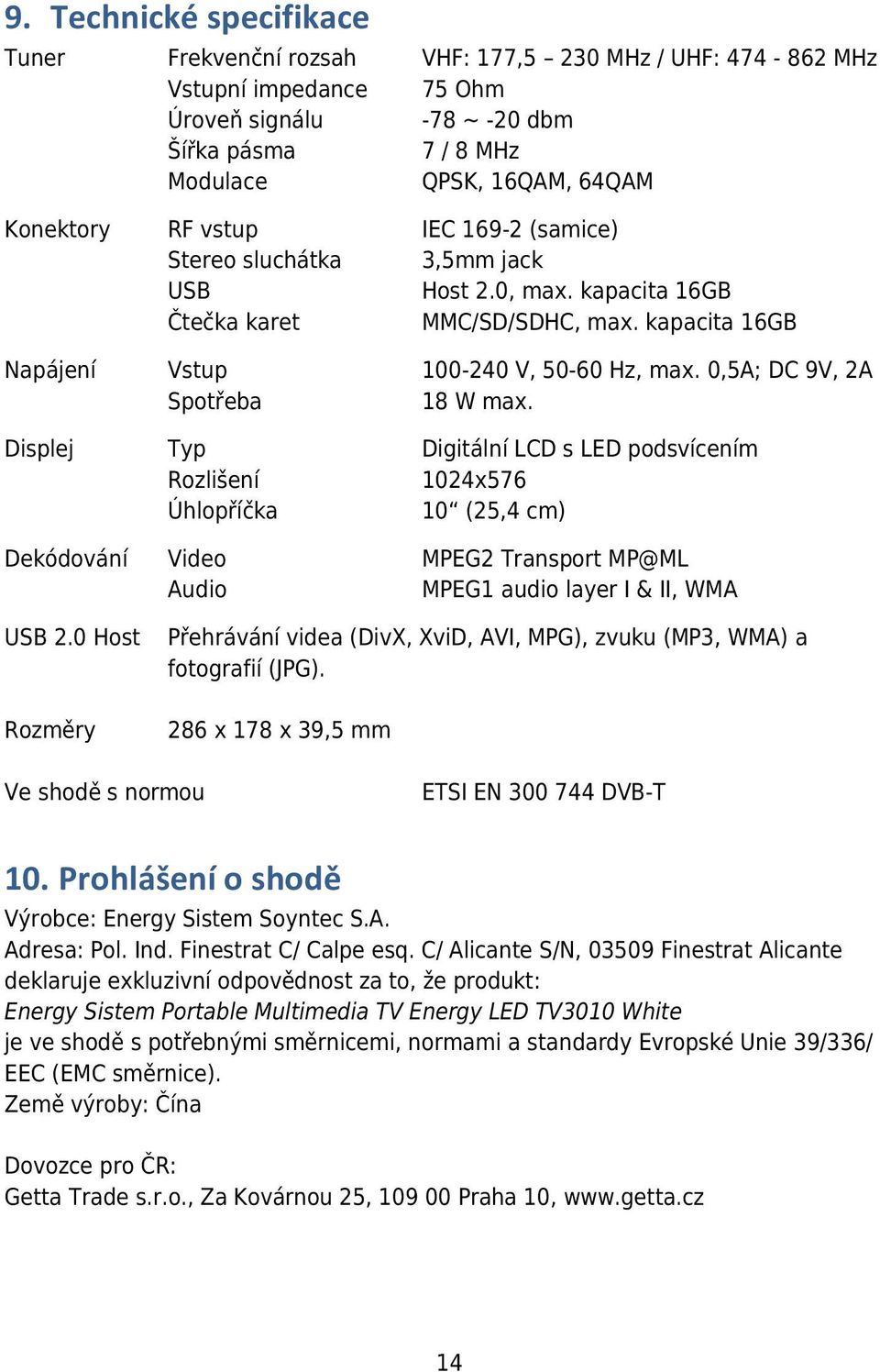 0,5A; DC 9V, 2A Spotřeba 18 W max.