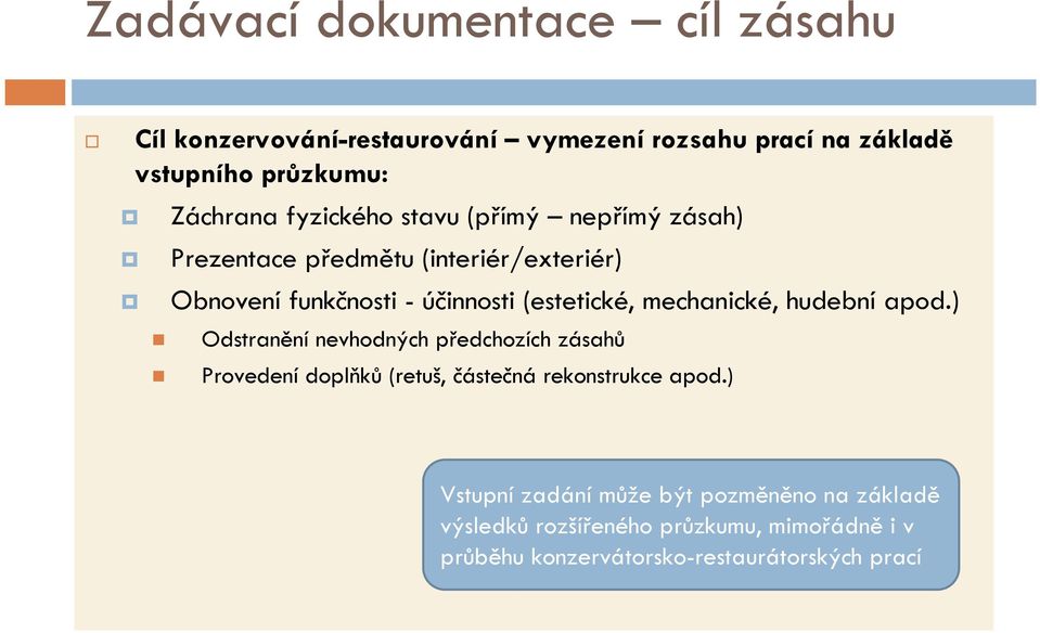 mechanické, hudební apod.) Odstranění nevhodných předchozích zásahů Provedení doplňků (retuš, částečná rekonstrukce apod.