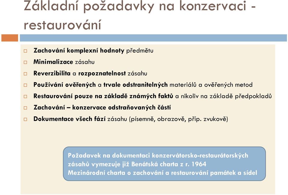 základě předpokladů Zachování konzervace odstraňovaných částí Dokumentace všech fází zásahu (písemně, obrazově, příp.