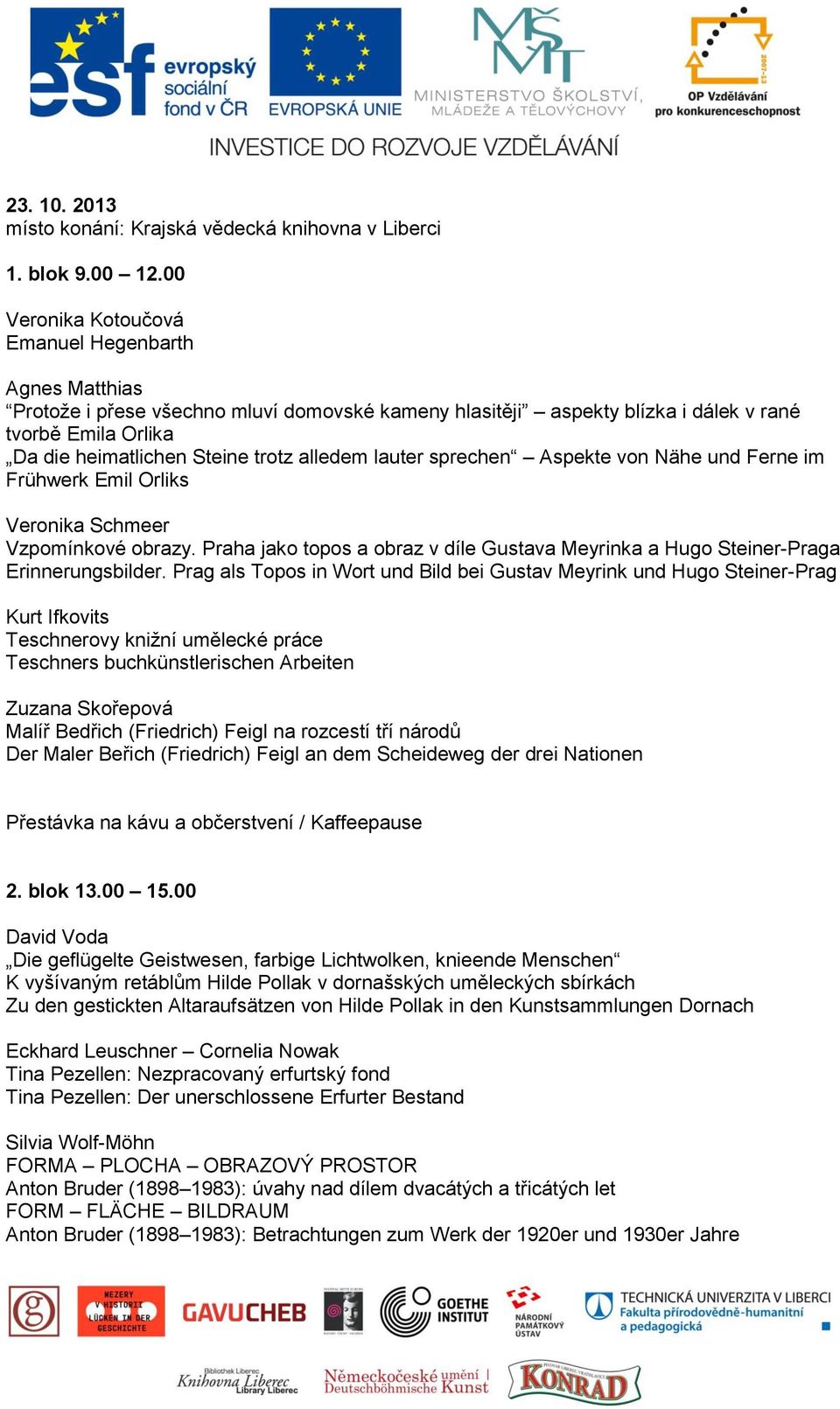 alledem lauter sprechen Aspekte von Nähe und Ferne im Frühwerk Emil Orliks Veronika Schmeer Vzpomínkové obrazy. Praha jako topos a obraz v díle Gustava Meyrinka a Hugo Steiner-Praga Erinnerungsbilder.