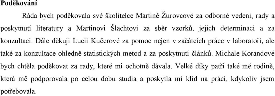 Dále děkuji Lucii Kučerové za pomoc nejen v začátcích práce v laboratoři, ale také za konzultace ohledně statistických metod a za