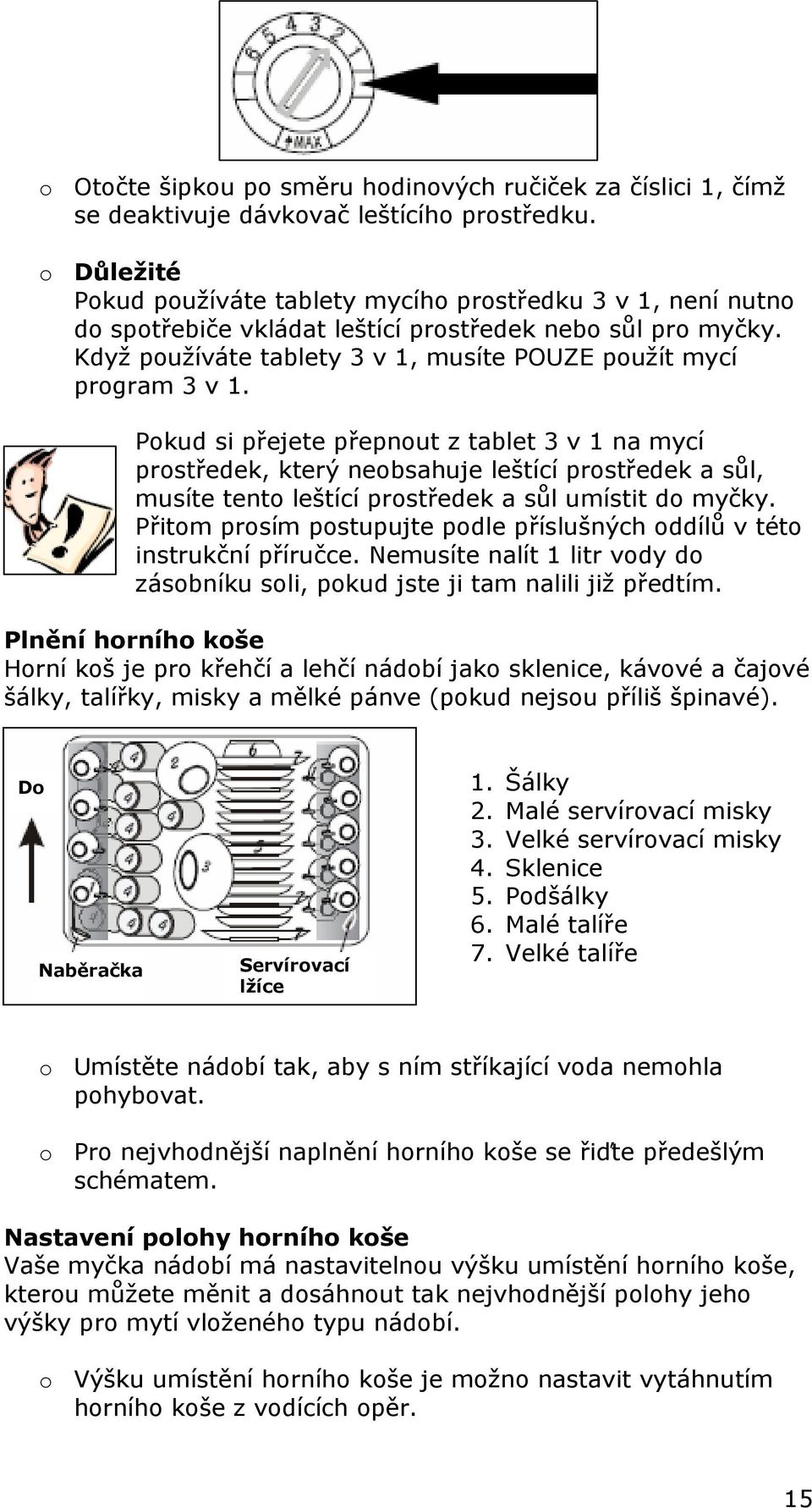 Když používáte tablety 3 v 1, musíte POUZE použít mycí program 3 v 1.