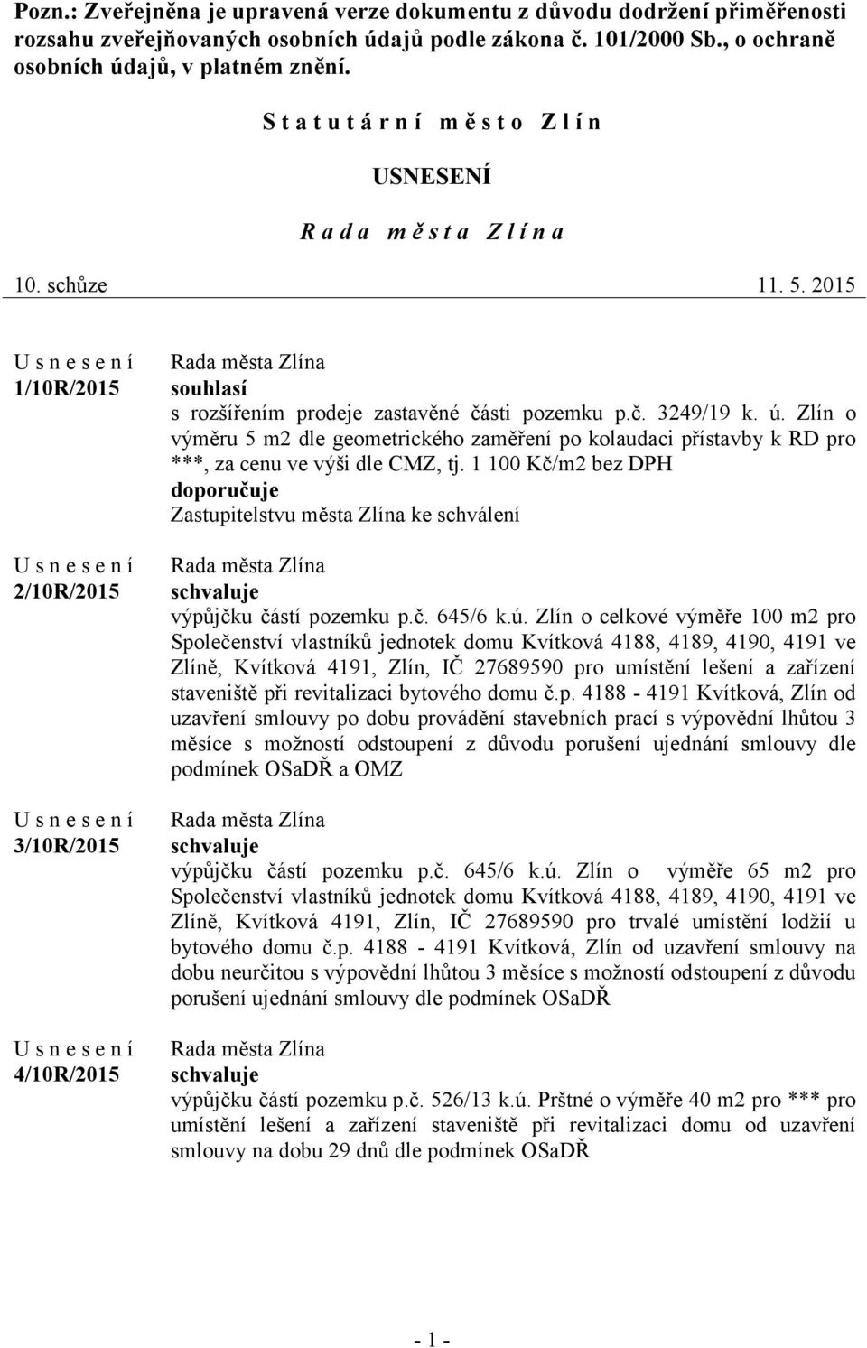 ú. Zlín o výměru 5 m2 dle geometrického zaměření po kolaudaci přístavby k RD pro ***, za cenu ve výši dle CMZ, tj.