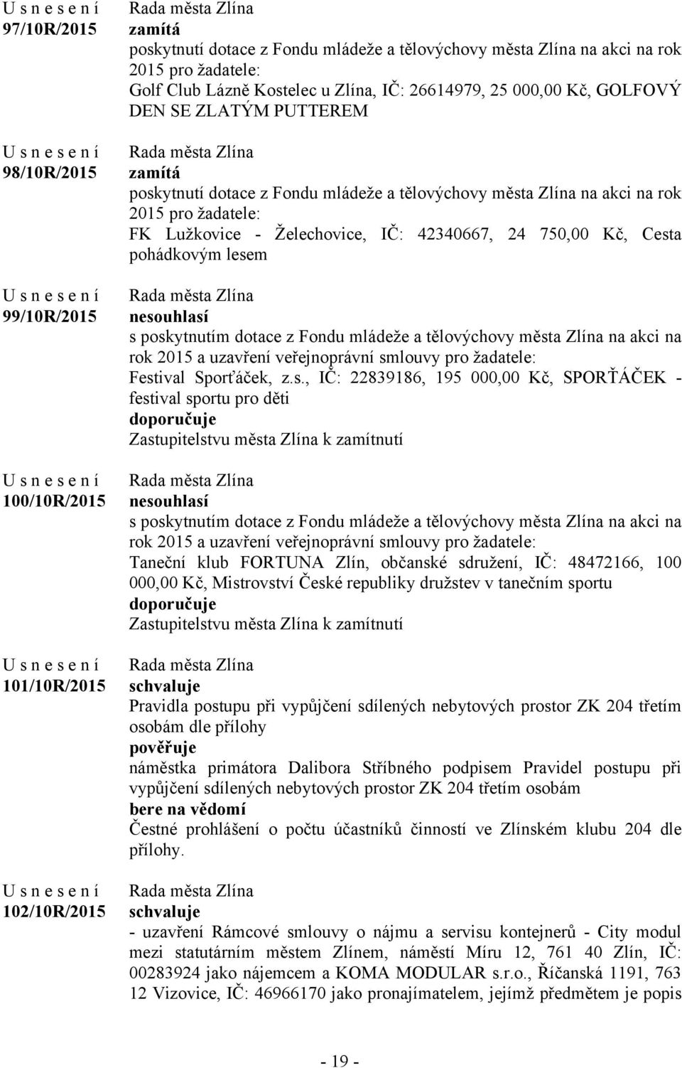 Festival Sporťáček, z.s., IČ: 22839186, 195 000,00 Kč, SPORŤÁČEK - festival sportu pro děti doporučuje Zastupitelstvu města Zlína k zamítnutí nesouhlasí s poskytnutím dotace z Fondu mládeže a