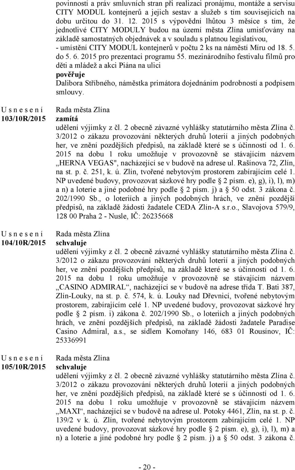 kontejnerů v počtu 2 ks na náměstí Míru od 18. 5. do 5. 6. 2015 pro prezentaci programu 55.