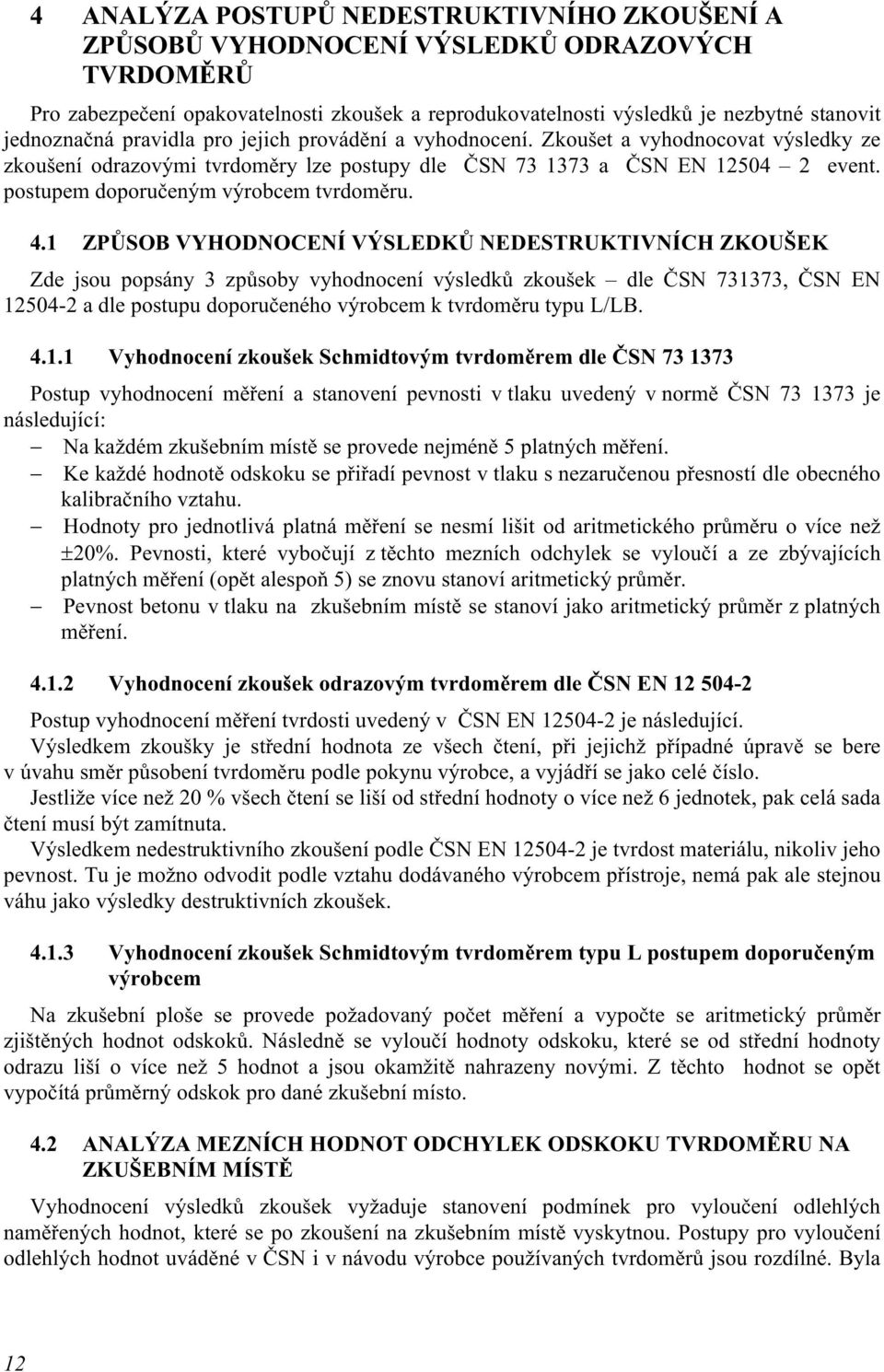 postupem doporučeným výrobcem tvrdoměru. 4.