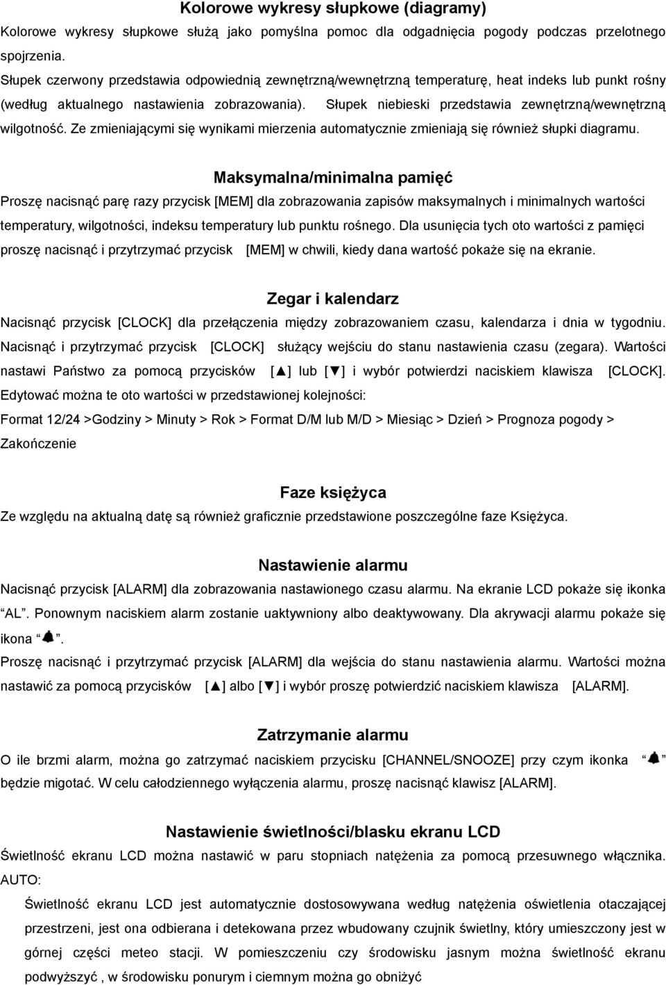 Słupek niebieski przedstawia zewnętrzną/wewnętrzną wilgotność. Ze zmieniającymi się wynikami mierzenia automatycznie zmieniają się również słupki diagramu.