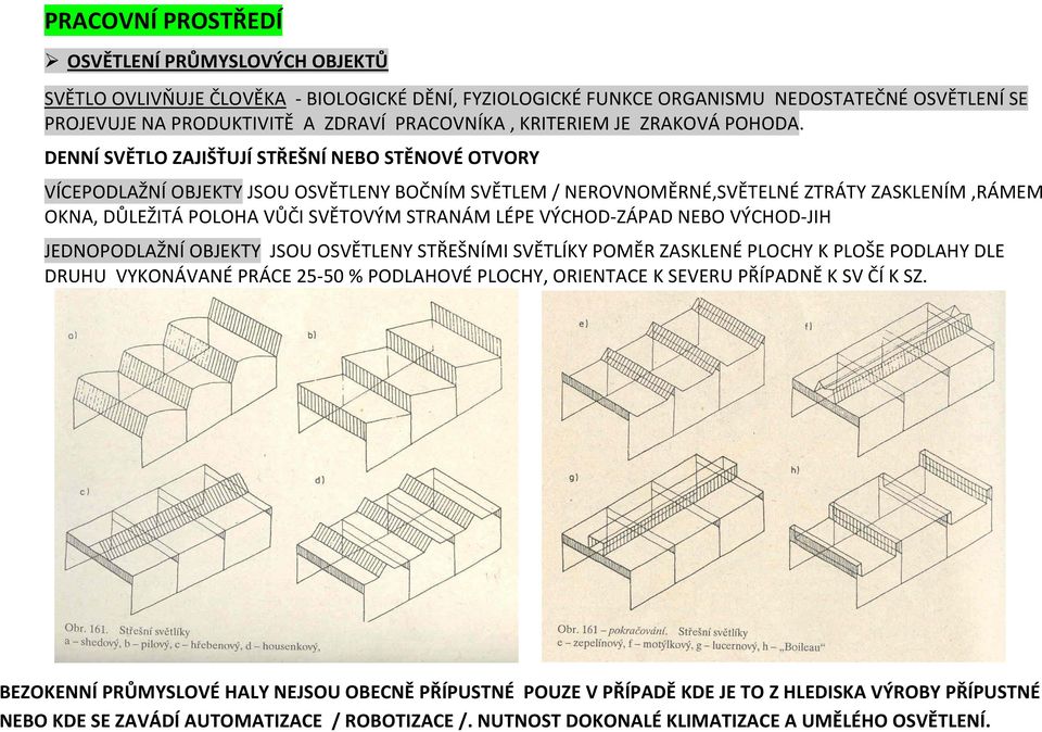 DENNÍ SVĚTLO ZAJIŠŤUJÍ STŘEŠNÍ NEBO STĚNOVÉ OTVORY VÍCEPODLAŽNÍ OBJEKTY JSOU OSVĚTLENY BOČNÍM SVĚTLEM / NEROVNOMĚRNÉ,SVĚTELNÉ ZTRÁTY ZASKLENÍM,RÁMEM OKNA, DŮLEŽITÁ POLOHA VŮČI SVĚTOVÝM STRANÁM LÉPE