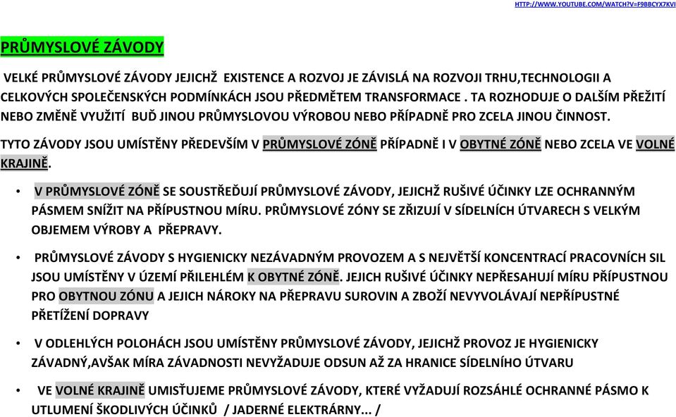 TA ROZHODUJE O DALŠÍM PŘEŽITÍ NEBO ZMĚNĚ VYUŽITÍ BUĎ JINOU PRŮMYSLOVOU VÝROBOU NEBO PŘÍPADNĚ PRO ZCELA JINOU ČINNOST.