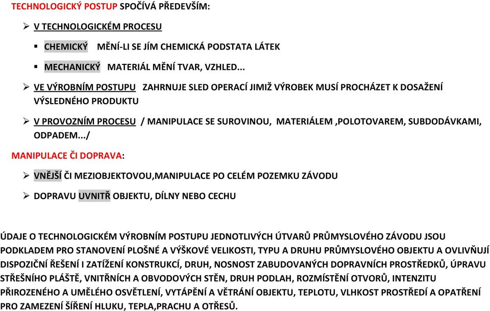 ../ MANIPULACE ČI DOPRAVA: VNĚJŠÍ ČI MEZIOBJEKTOVOU,MANIPULACE PO CELÉM POZEMKU ZÁVODU DOPRAVU UVNITŘ OBJEKTU, DÍLNY NEBO CECHU ÚDAJE O TECHNOLOGICKÉM VÝROBNÍM POSTUPU JEDNOTLIVÝCH ÚTVARŮ