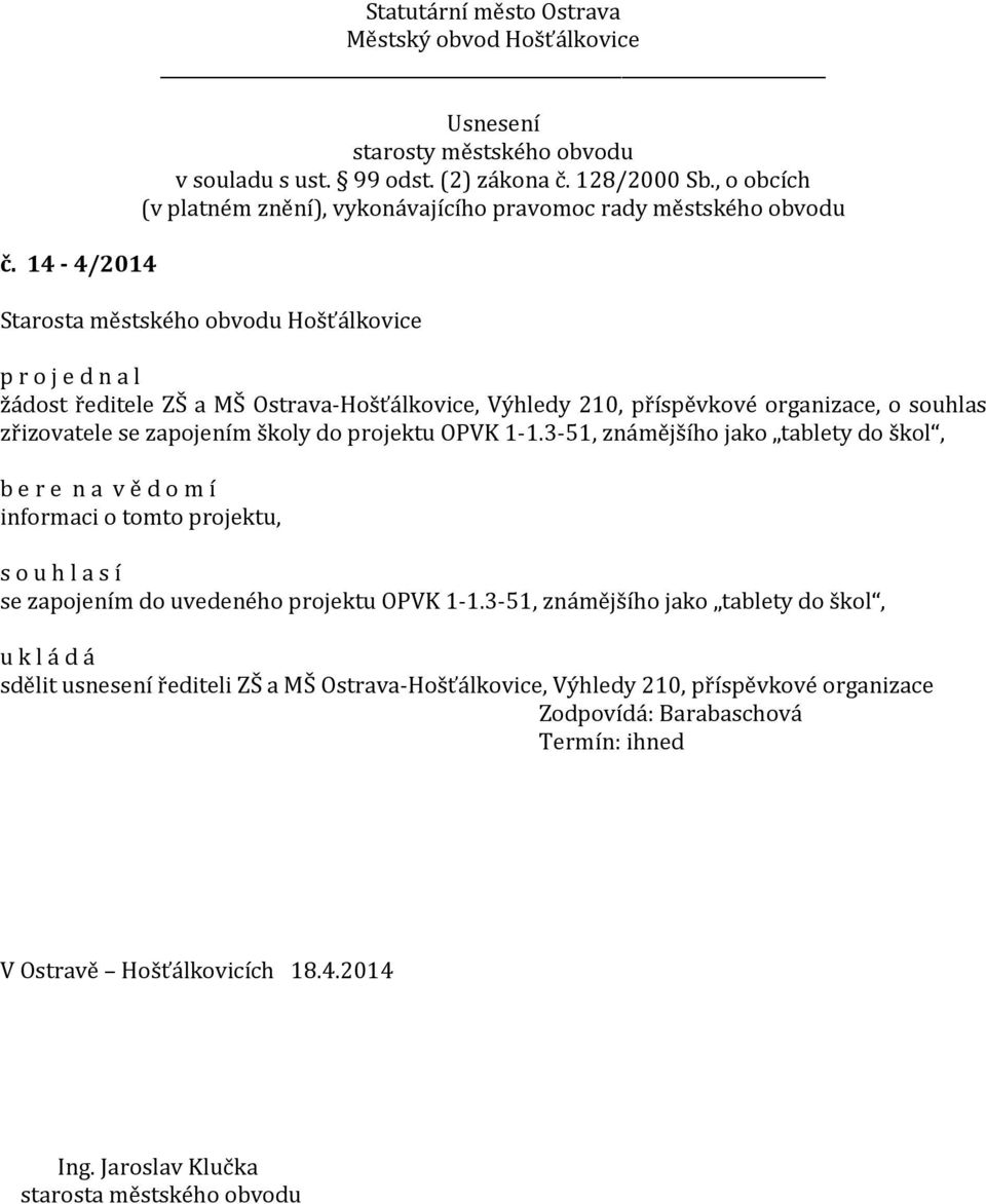 3-51, známějšího jako tablety do škol, b e r e n a v ě d o m í informaci o tomto projektu, se zapojením do uvedeného