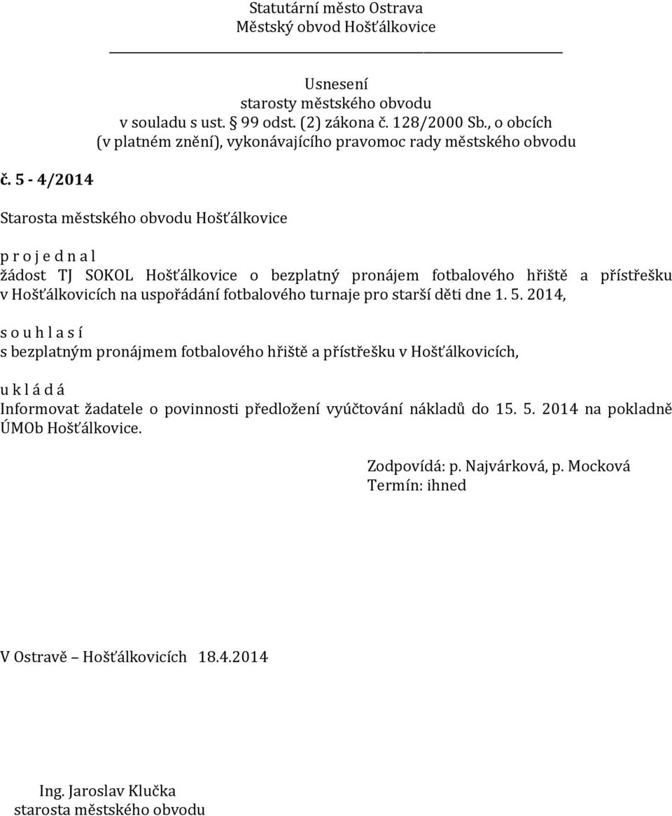 2014, s bezplatným pronájmem fotbalového hřiště a přístřešku v Hošťálkovicích, Informovat žadatele o