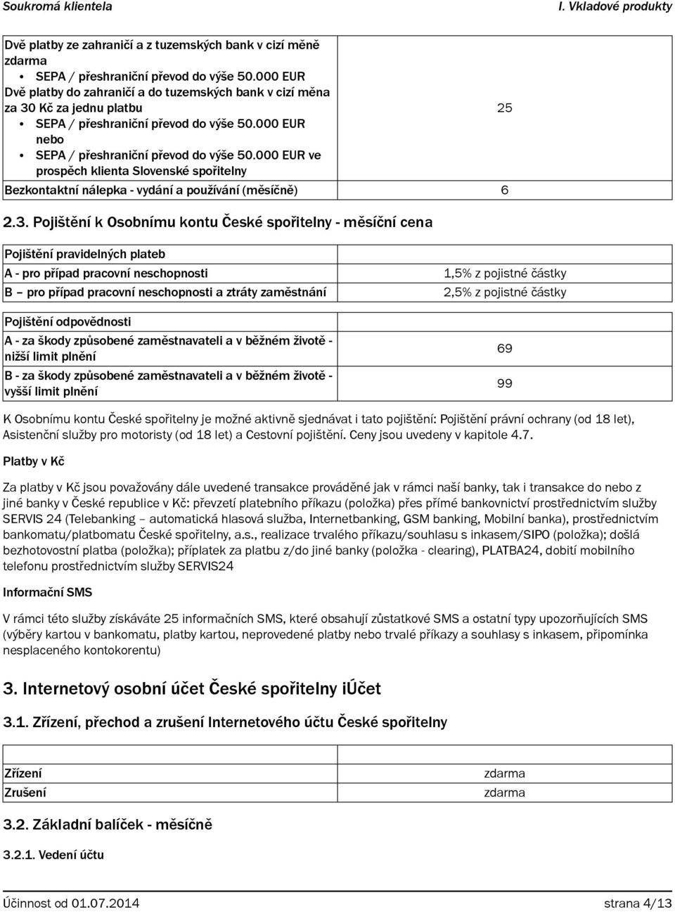 000 EUR ve prospěch klienta Slovenské spořitelny Bezkontaktní nálepka - vydání a používání (měsíčně) 6 2.3.