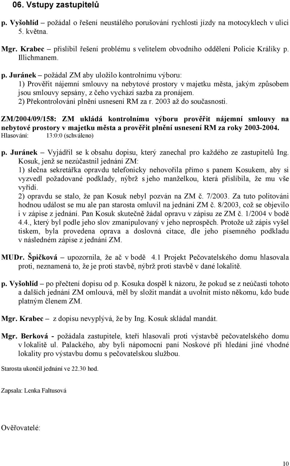 2) Překontrolování plnění usnesení RM za r. 2003 až do současnosti.