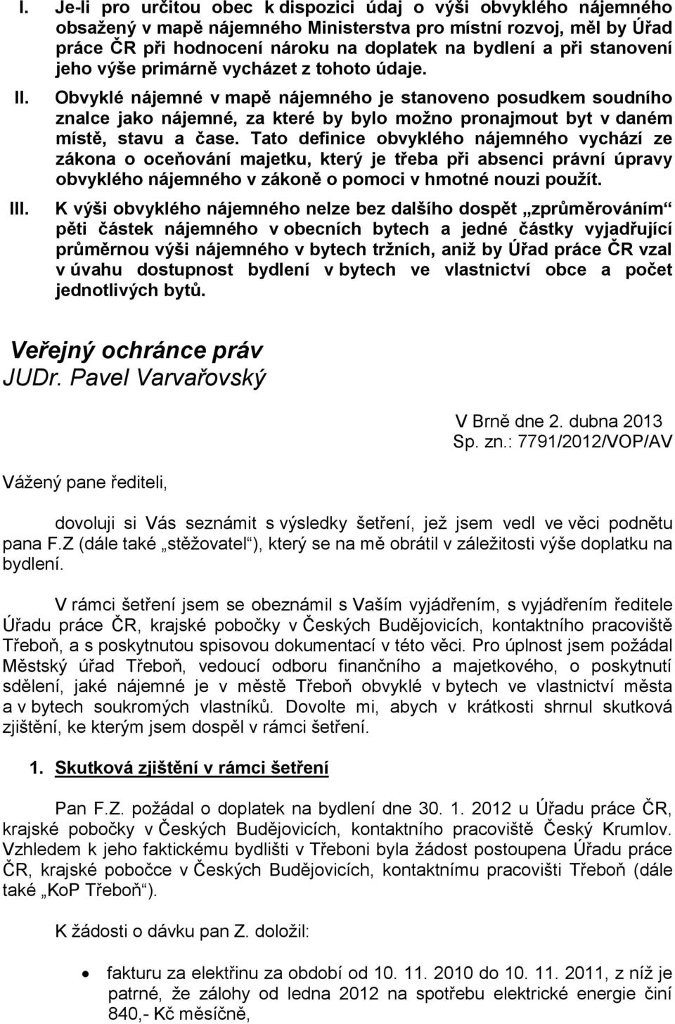 Obvyklé nájemné v mapě nájemného je stanoveno posudkem soudního znalce jako nájemné, za které by bylo možno pronajmout byt v daném místě, stavu a čase.