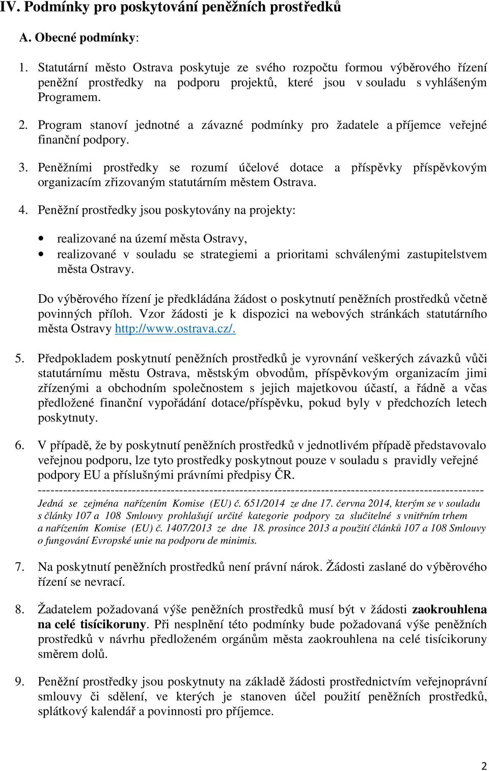 Program stanoví jednotné a závazné podmínky pro žadatele a příjemce veřejné finanční podpory. 3.