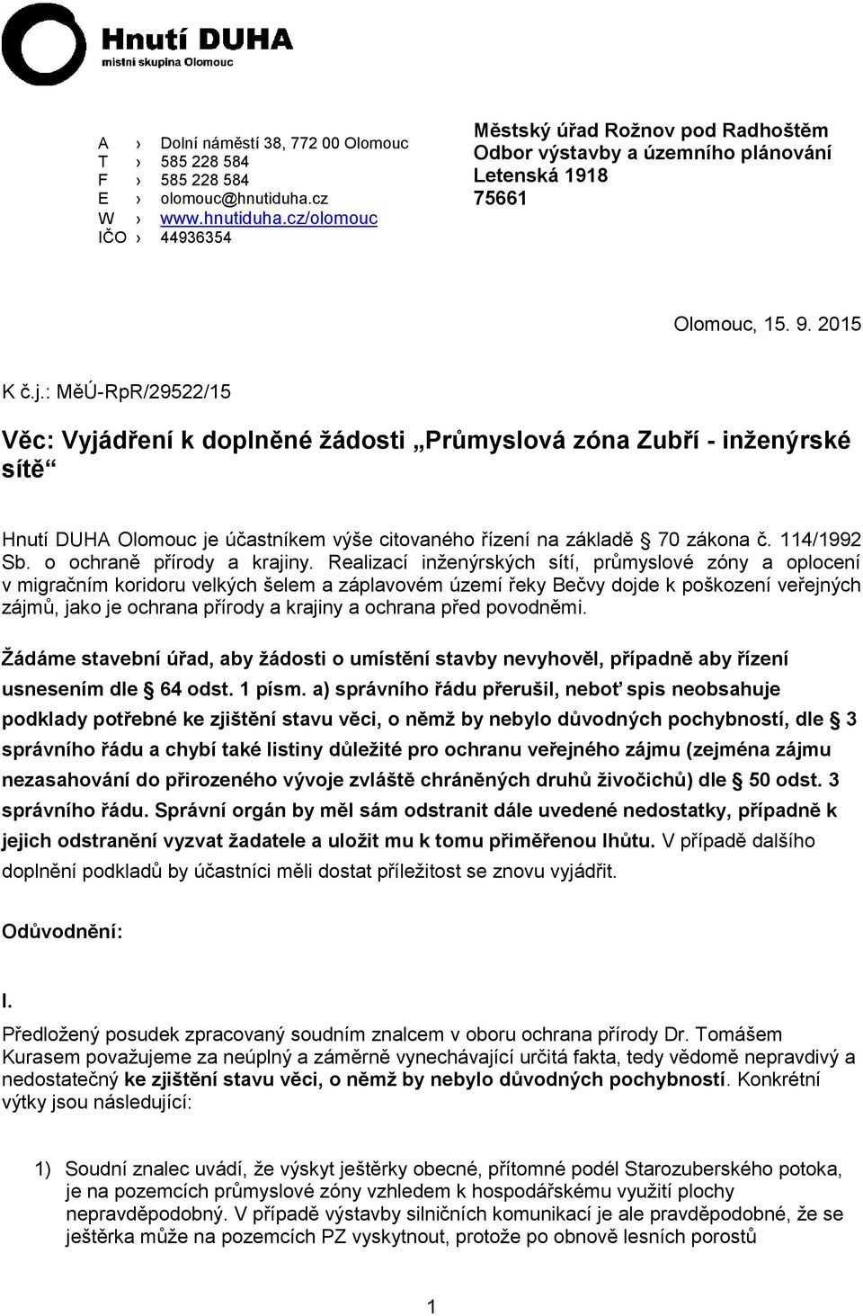 : MěÚ-RpR/29522/15 Věc: Vyjádření k doplněné žádosti Průmyslová zóna Zubří - inženýrské sítě Hnutí DUHA Olomouc je účastníkem výše citovaného řízení na základě 70 zákona č. 114/1992 Sb.