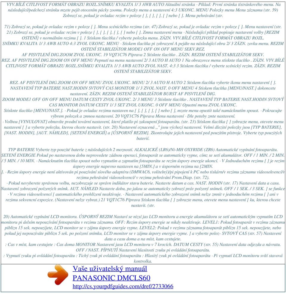 71) Zobrazí se, pokud je ovladac rezim v poloze [ ]. Menu scénického rezimu (str. 47) Zobrazí se, pokud je ovladac rezim v poloze [ ]. Menu nastavení (str.
