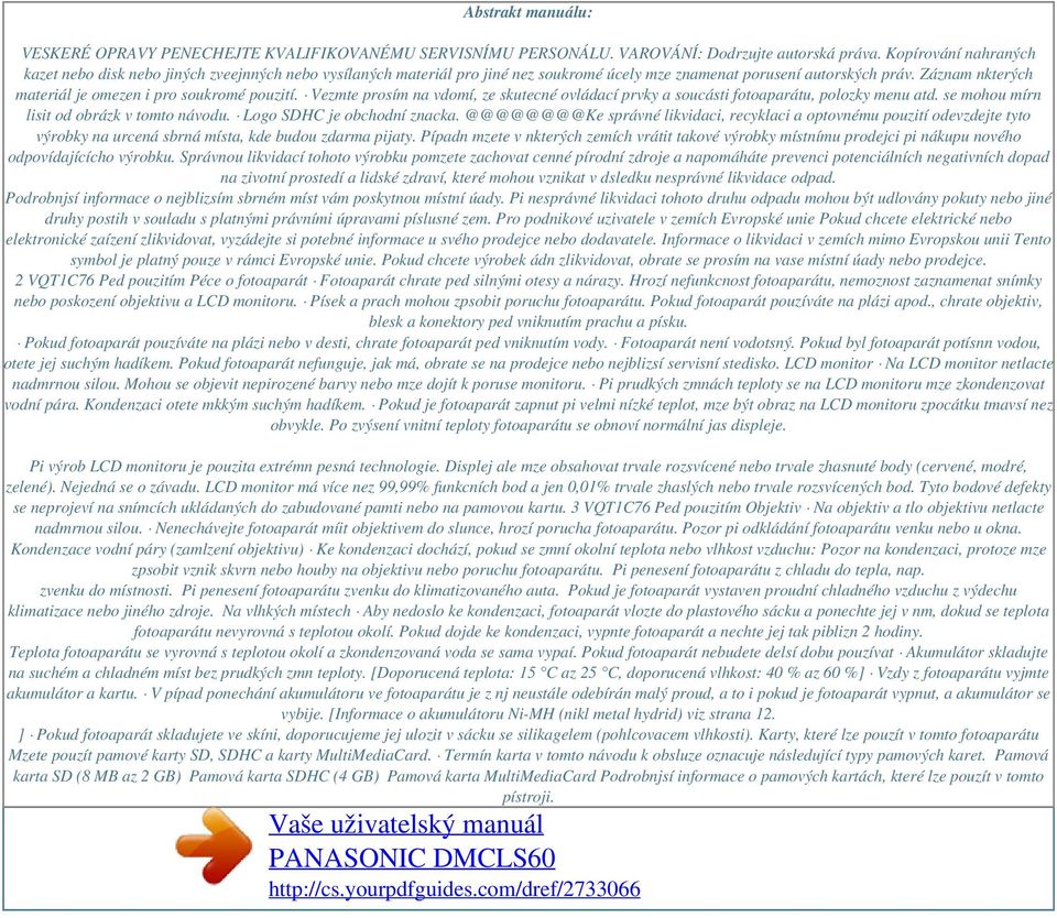 Záznam nkterých materiál je omezen i pro soukromé pouzití. Vezmte prosím na vdomí, ze skutecné ovládací prvky a soucásti fotoaparátu, polozky menu atd. se mohou mírn lisit od obrázk v tomto návodu.