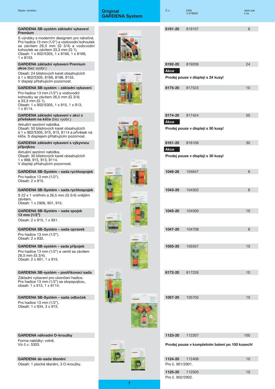 GARDENA základní vybavení Premium akce (bez vyobr.) Obsah: 24 blistrových karet obsahujících à 1 x 902/5305, 8166, 8168, 8153. V displeji přitahujícím pozornost.