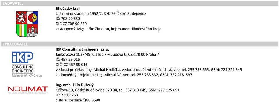 Michal Hrdlička, vedoucí oddělení silničních staveb, tel. 255 733 665, GSM: 724 321 345 zodpovědný projektant: Ing. Michal Němec, tel.