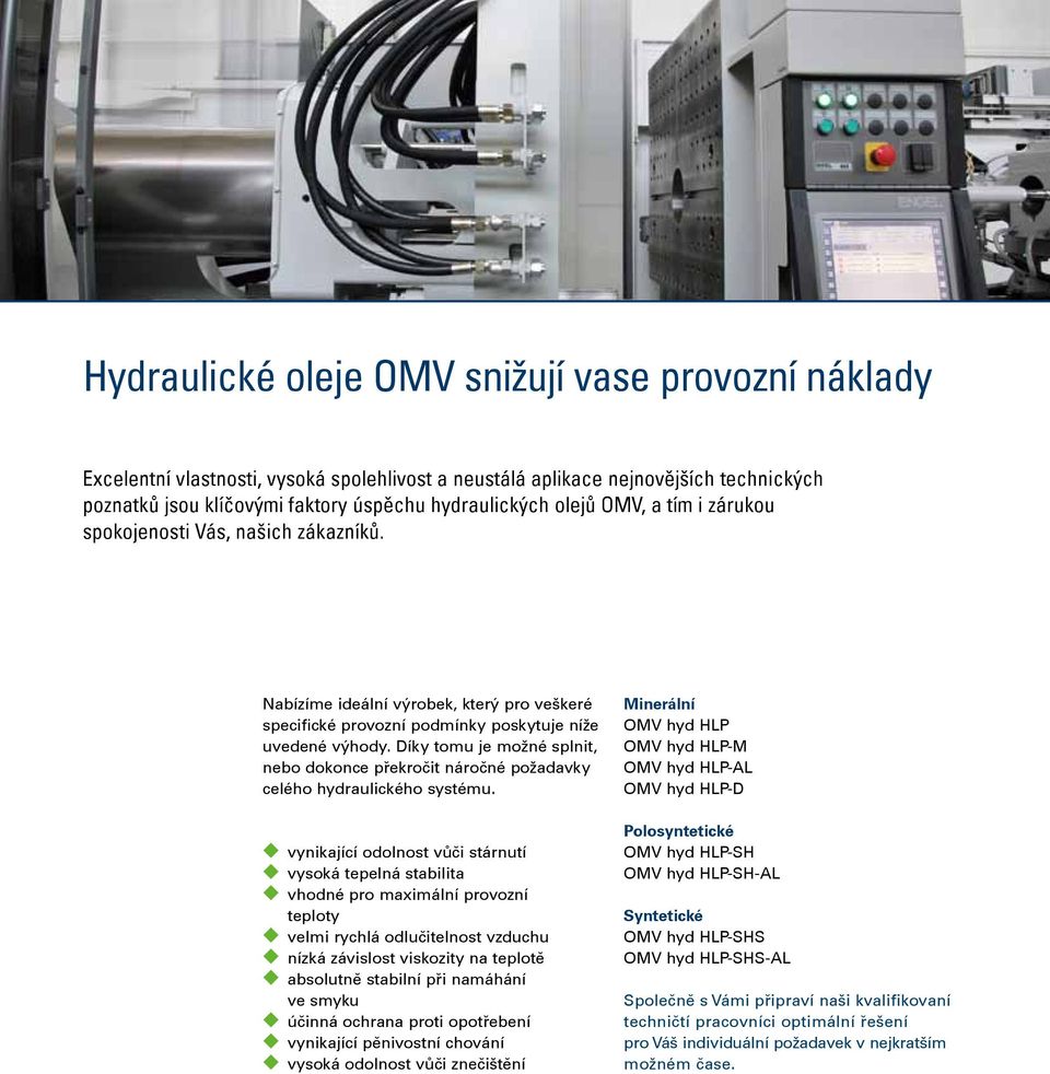 Díky tomu je možné splnit, nebo dokonce překročit náročné požadavky celého hydraulického systému.