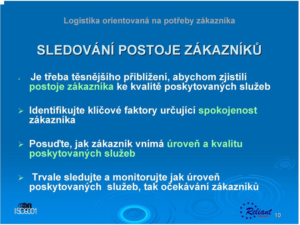 určující spokojenost zákazníka Posuďte, jak zákazník vnímá úroveň a kvalitu