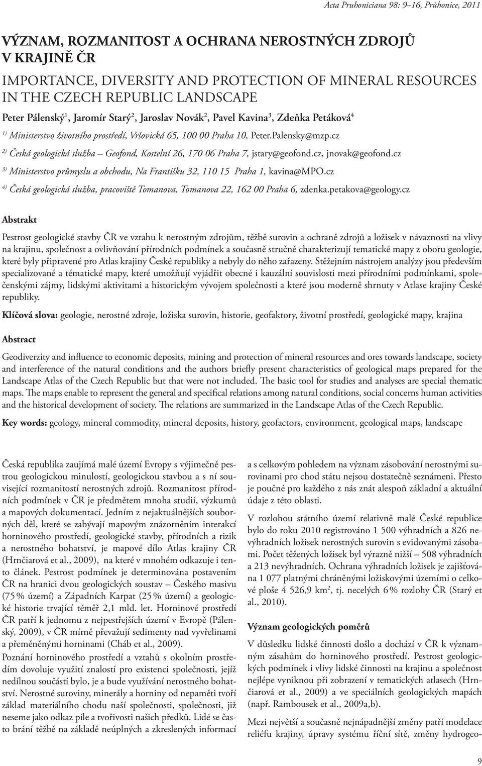 cz 2) Česká geologická služba Geofond, Kostelní 26, 170 06 Praha 7, jstary@geofond.cz, jnovak@geofond.cz 3) Ministerstvo průmyslu a obchodu, Na Františku 32, 110 15 Praha 1, kavina@mpo.