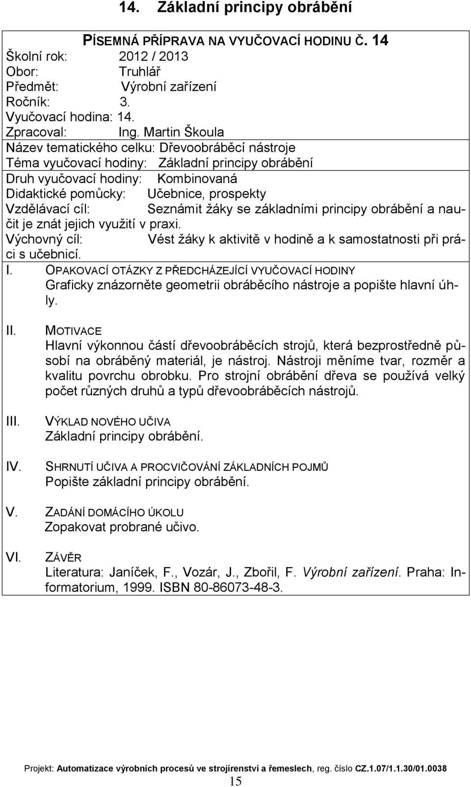 jejich využití v praxi. Graficky znázorněte geometrii obráběcího nástroje a popište hlavní úhly.