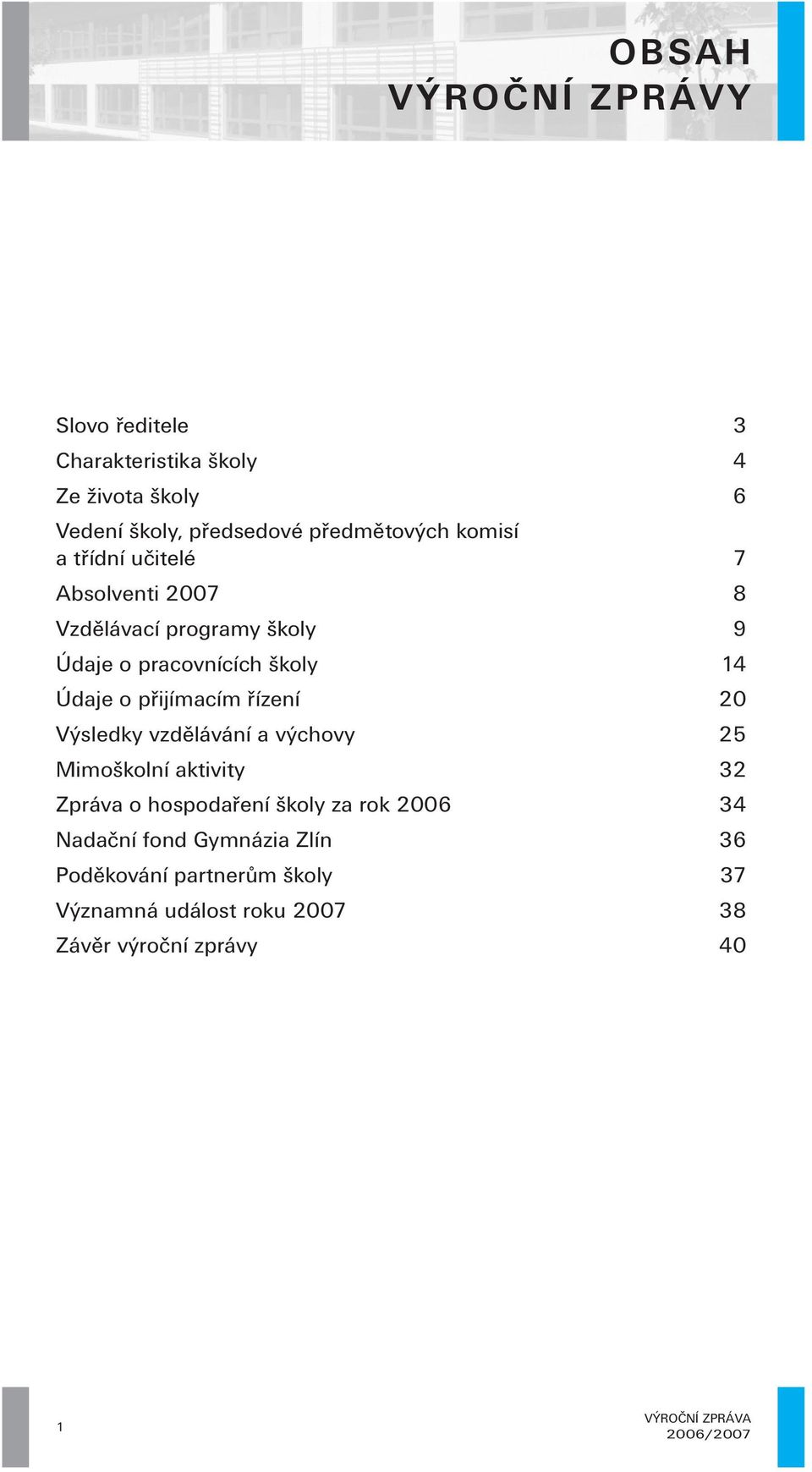 Údaje o přijímacím řízení 20 Výsledky vzdělávání a výchovy 25 Mimoškolní aktivity 32 Zpráva o hospodaření školy za