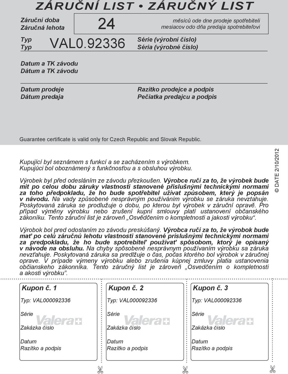 podpis Guarantee certificate is valid only for Czech Republic and Slovak Republic. Kupující byl seznámem s funkcí a se zacházením s výrobkem.